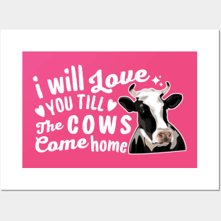 I Will Love You Till The Cows Come Home Posters and Art